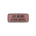 Kahve Temalı Rozetler - Life Begins After Coffee